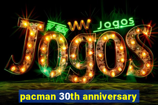 pacman 30th anniversary